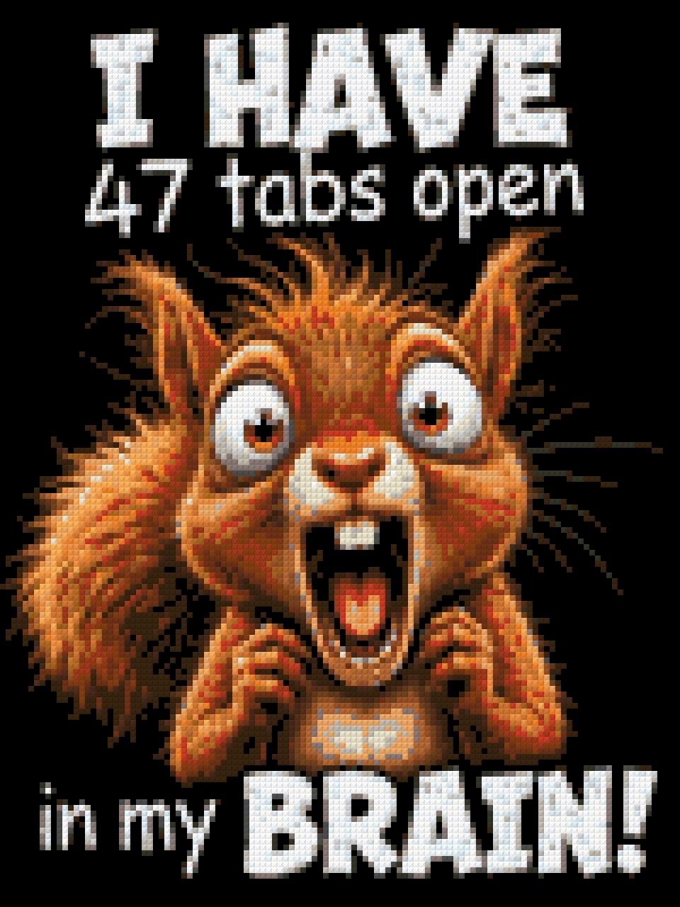 Frantic squirrel with text: 47 tabs open in my brain. Size - 30cm x 40cm