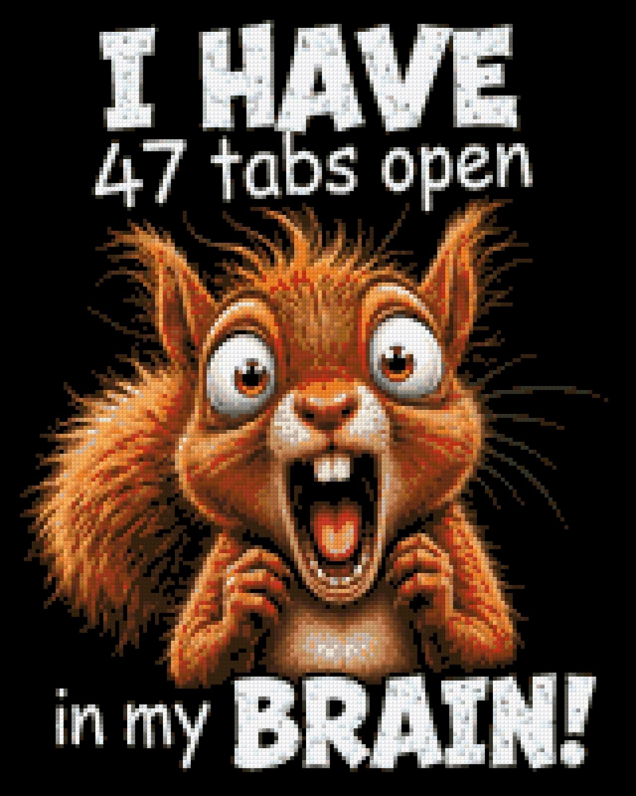Frantic squirrel with text: 47 tabs open in my brain. Size - 40cm x 50cm