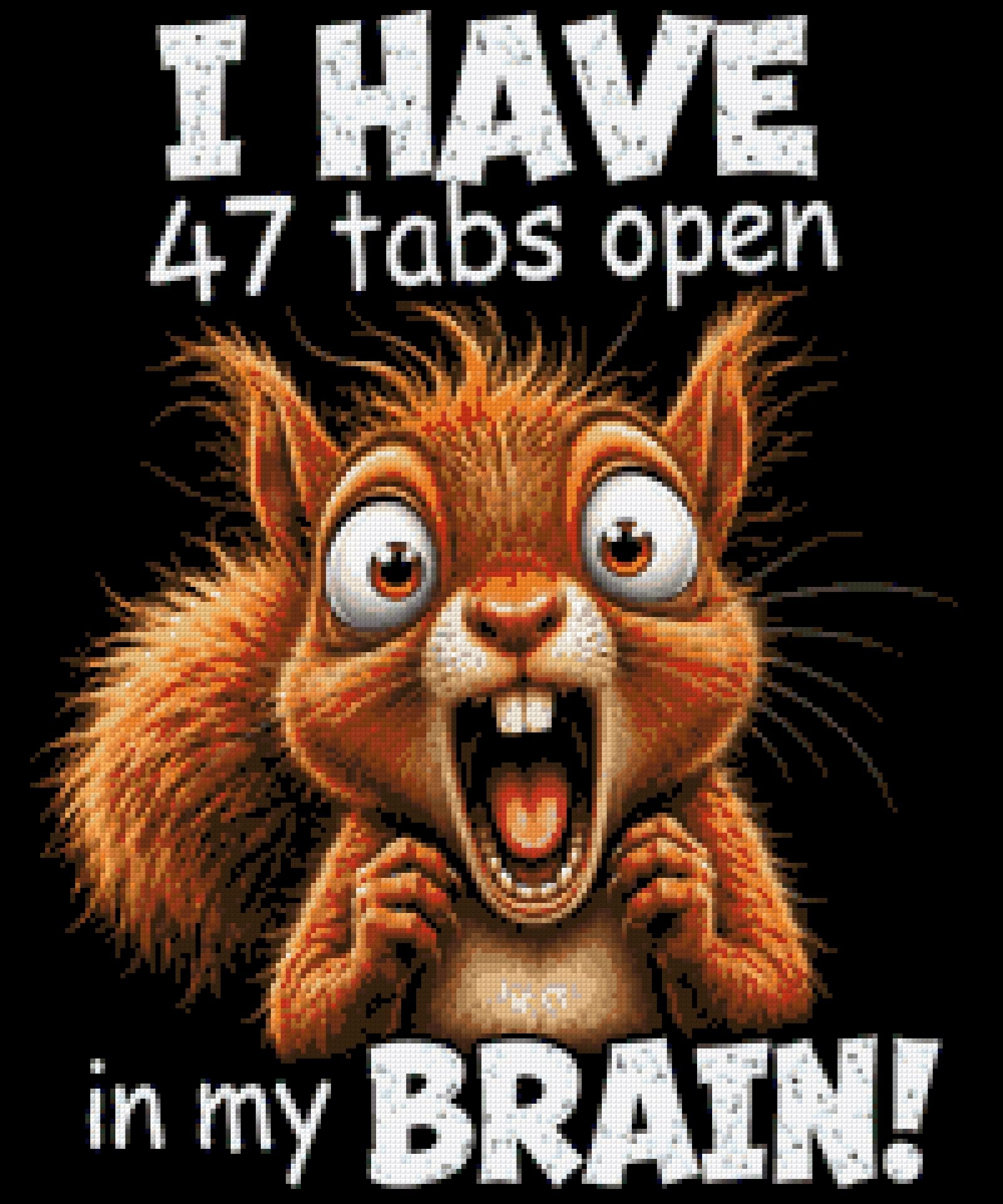 Frantic squirrel with text: 47 tabs open in my brain. Size - 50cm x 60cm