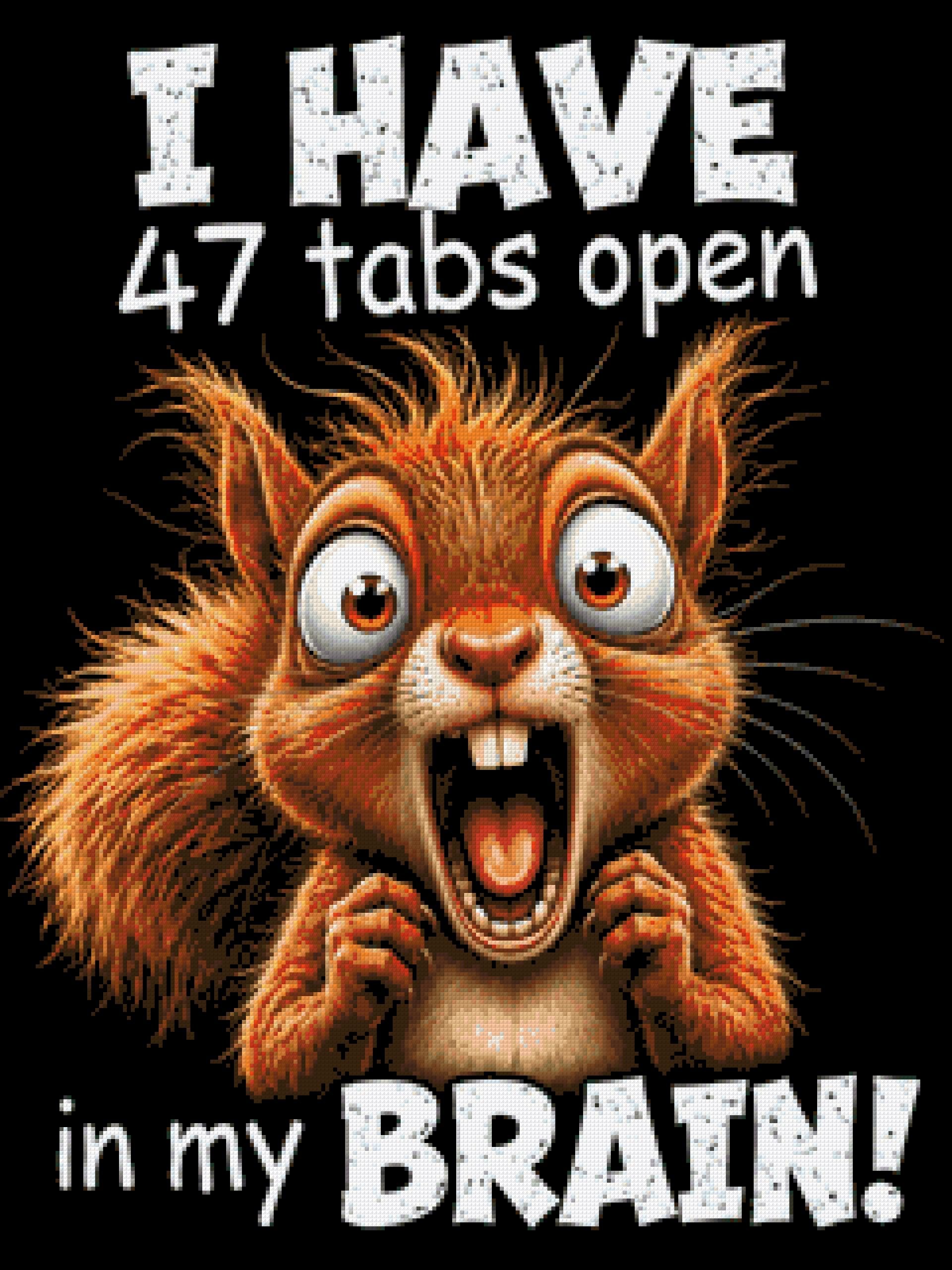 Frantic squirrel with text: 47 tabs open in my brain. Size - 60cm x 80cm