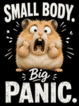 Wide-eyed hamster with open mouth, text: "Small Body. Big Panic." Size - 30cm x 40cm