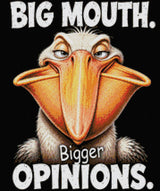 Comical pelican with a large beak and text: Big Mouth. Bigger Opinions. Size - 50cm x 60cm