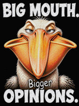 Comical pelican with a large beak and text: Big Mouth. Bigger Opinions. Size - 60cm x 80cm