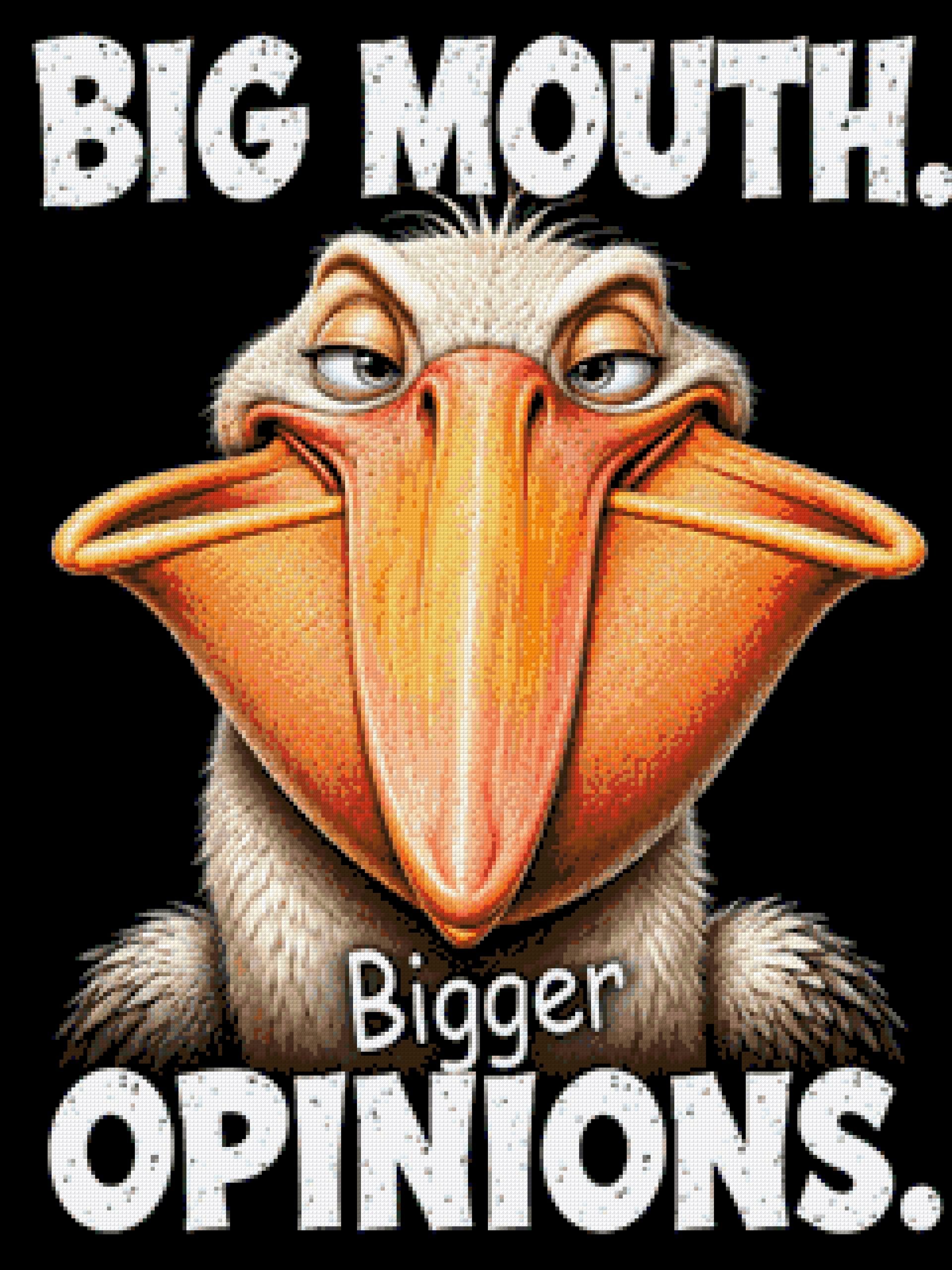 Comical pelican with a large beak and text: Big Mouth. Bigger Opinions. Size - 60cm x 80cm