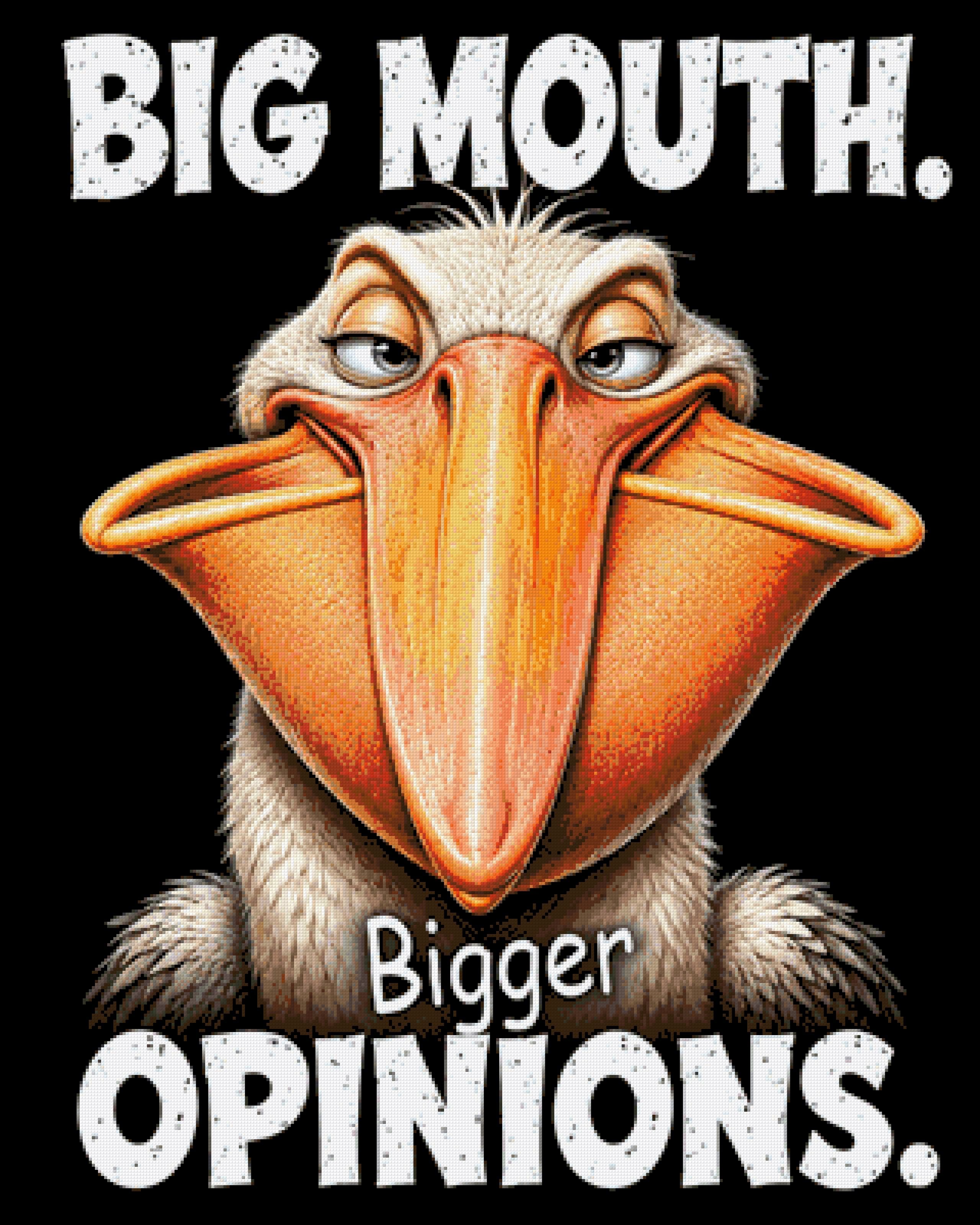 Comical pelican with a large beak and text: Big Mouth. Bigger Opinions. Size - 80cm x 100cm