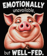 A content pig with text 'Emotionally unavailable, but well-fed.' Size - 50cm x 60cm