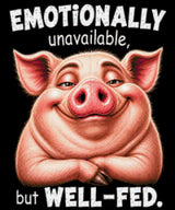 A content pig with text 'Emotionally unavailable, but well-fed.' Size - 50cm x 60cm