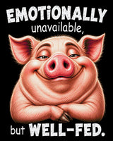 A content pig with text 'Emotionally unavailable, but well-fed.' Size - 80cm x 100cm