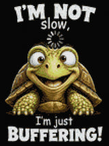 Smiling turtle with text 'I'm not slow, I'm just buffering!' Size - 30cm x 40cm