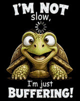 Smiling turtle with text 'I'm not slow, I'm just buffering!' Size - 40cm x 50cm