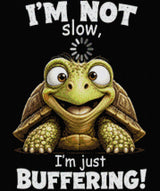 Smiling turtle with text 'I'm not slow, I'm just buffering!' Size - 50cm x 60cm