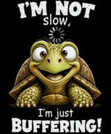 Smiling turtle with text 'I'm not slow, I'm just buffering!' Size - 50cm x 60cm