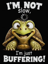 Smiling turtle with text 'I'm not slow, I'm just buffering!' Size - 60cm x 80cm