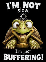 Smiling turtle with text 'I'm not slow, I'm just buffering!' Size - 60cm x 80cm