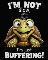 Smiling turtle with text 'I'm not slow, I'm just buffering!' Size - 80cm x 100cm