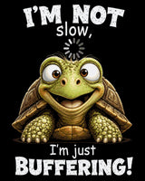 Smiling turtle with text 'I'm not slow, I'm just buffering!' Size - 80cm x 100cm