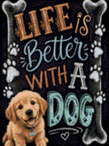 Golden retriever puppy on chalkboard with 'Life is Better with a Dog' text. Size - 30cm x 40cm